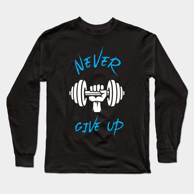 Never Give Up - Best Fitness Gifts - Funny Gym Long Sleeve T-Shirt by xoclothes